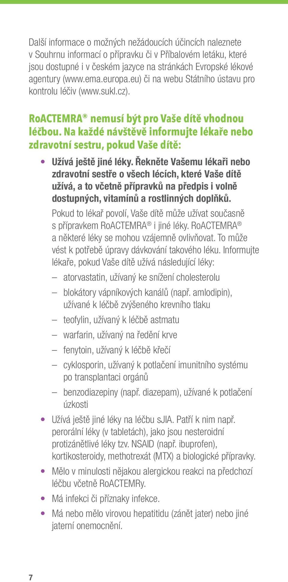 Na každé návštěvě informujte lékaře nebo zdravotní sestru, pokud Vaše dítě: Užívá ještě jiné léky.