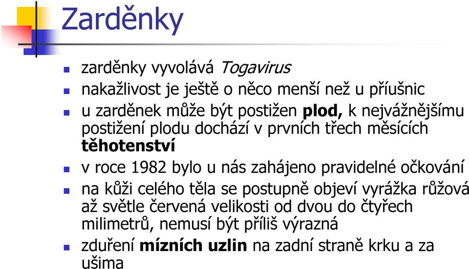 nás zahájeno pravidelné očkování na kůži celého těla se postupně objeví vyrážka růžová až světle červená