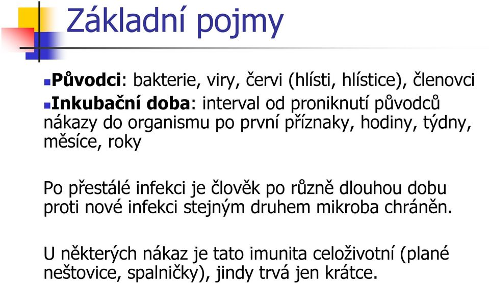 Po přestálé infekci je člověk po různě dlouhou dobu proti nové infekci stejným druhem mikroba