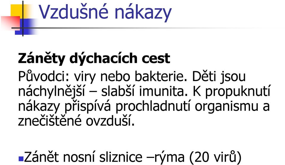 K propuknutí nákazy přispívá prochladnutí organismu a