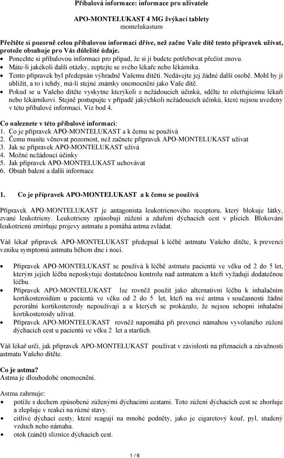 Tento přípravek byl předepsán výhradně Vašemu dítěti. Nedávejte jej žádné další osobě. Mohl by jí ublížit, a to i tehdy, má-li stejné známky onemocnění jako Vaše dítě.