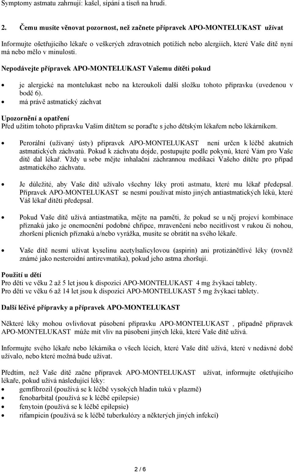 minulosti. Nepodávejte přípravek APO-MONTELUKAST Vašemu dítěti pokud je alergické na montelukast nebo na kteroukoli další složku tohoto přípravku (uvedenou v bodě 6).