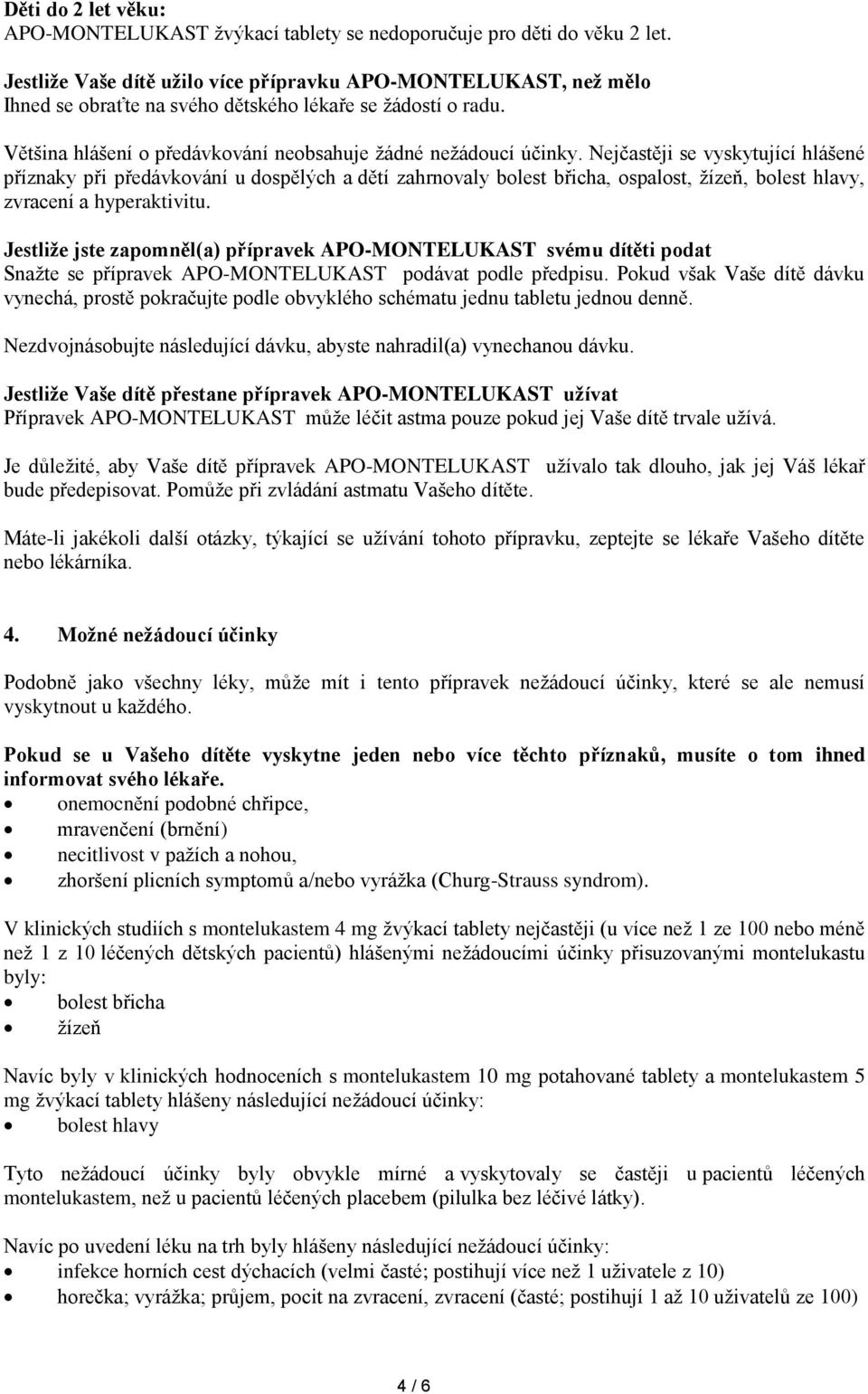 Nejčastěji se vyskytující hlášené příznaky při předávkování u dospělých a dětí zahrnovaly bolest břicha, ospalost, žízeň, bolest hlavy, zvracení a hyperaktivitu.