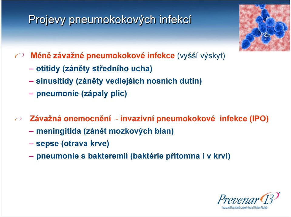 sinusitidy (záněty vedlejších nosních dutin) pneumonie (zápaly plic)!