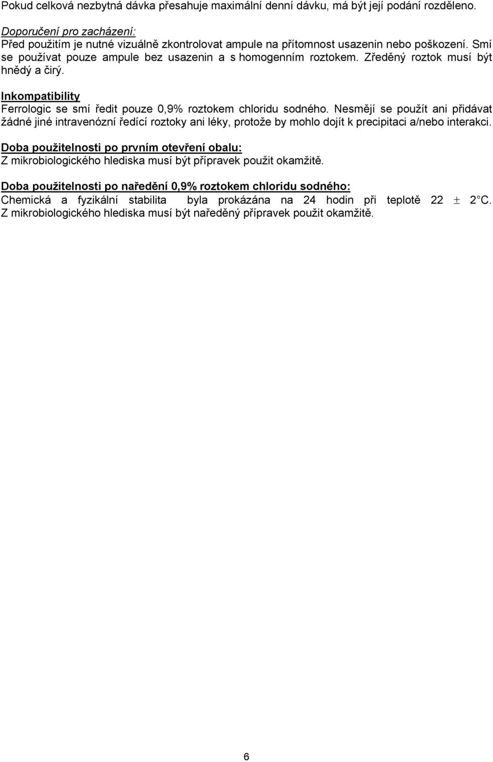 Zředěný roztok musí být hnědý a čirý. Inkompatibility Ferrologic se smí ředit pouze 0,9% roztokem chloridu sodného.