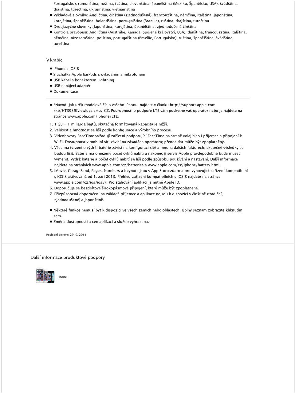 korejština, španělština, zjednodušená čínština Kontrola pravopisu: Angličtina (Austrálie, Kanada, Spojené království, USA), dánština, francouzština, italština, němčina, nizozemština, polština,