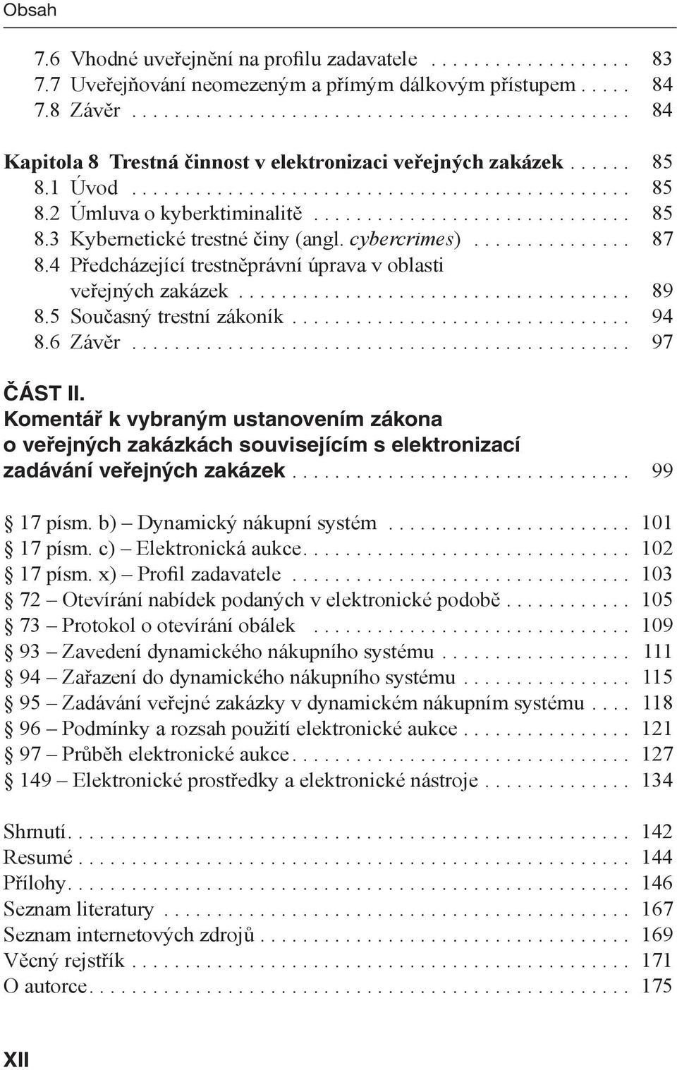 ............................. 85 8.3 Kybernetické trestné činy (angl. cybercrimes)............... 87 8.4 Předcházející trestněprávní úprava v oblasti veřejných zakázek..................................... 89 8.