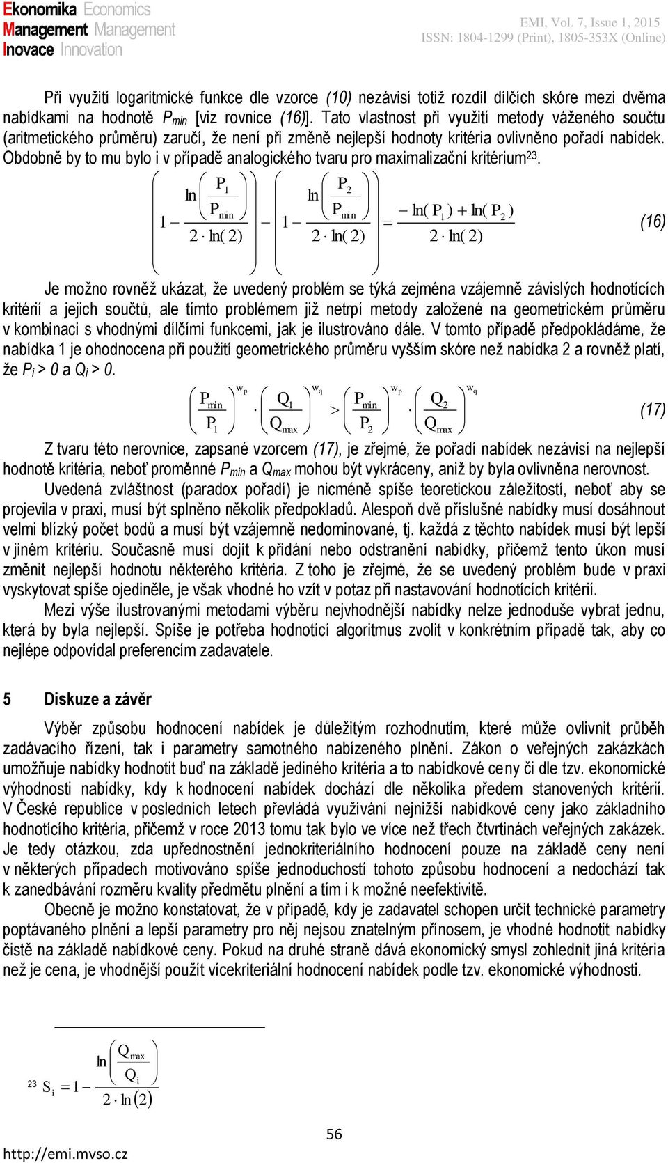 Obdobně by to mu bylo v případě analogckého tvaru pro maxmalzační krtérum 23.