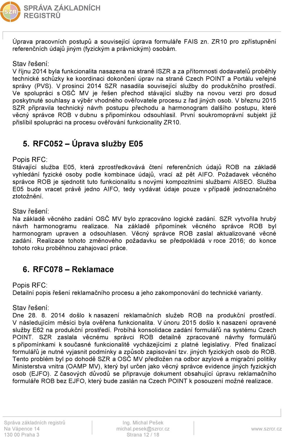 V prosinci 2014 SZR nasadila související služby do produkčního prostředí.