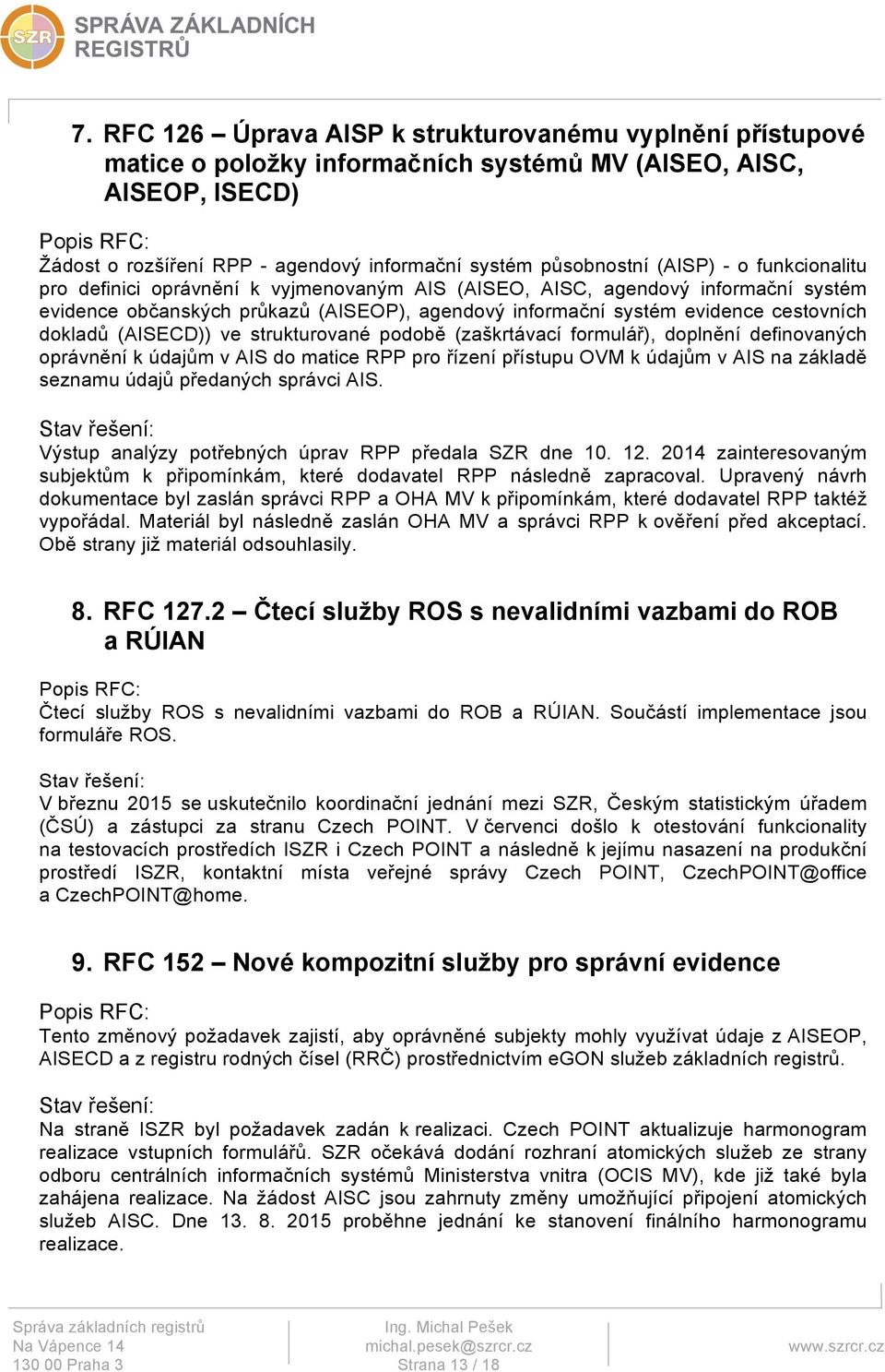 dokladů (AISECD)) ve strukturované podobě (zaškrtávací formulář), doplnění definovaných oprávnění k údajům v AIS do matice RPP pro řízení přístupu OVM k údajům v AIS na základě seznamu údajů