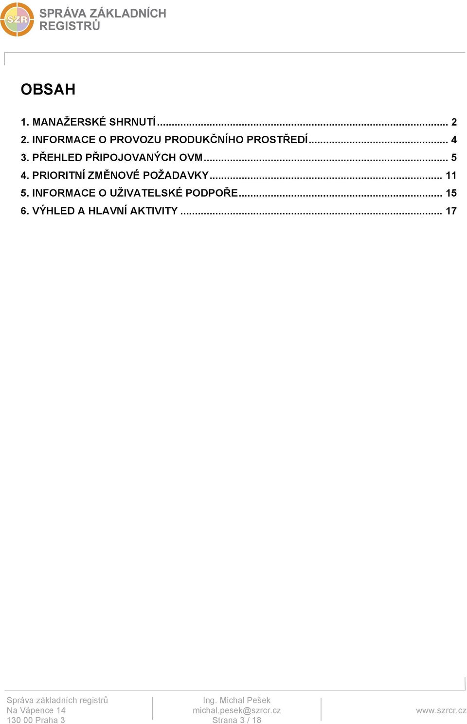 PŘEHLED PŘIPOJOVANÝCH OVM... 5 4. PRIORITNÍ ZMĚNOVÉ POŽADAVKY.