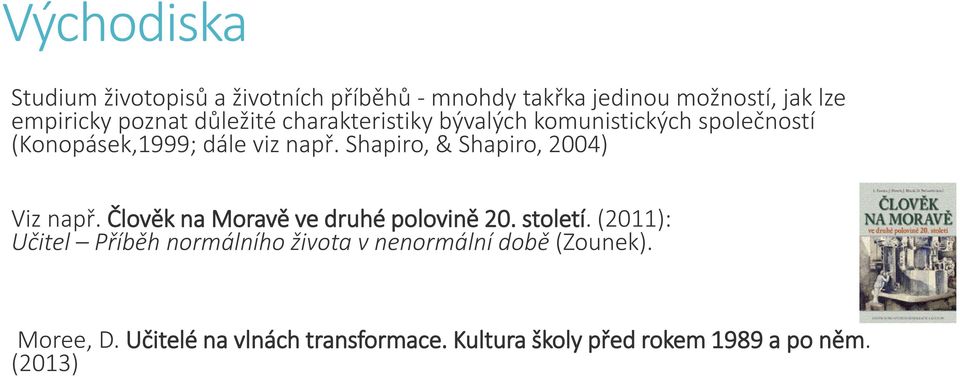 Shapiro, & Shapiro, 2004) Viz např. Člověk na Moravě ve druhé polovině 20. století.