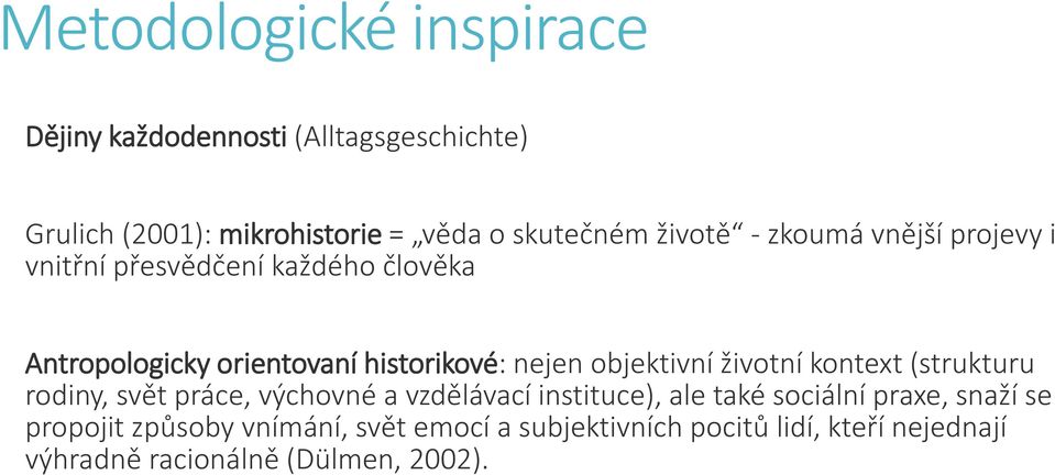 objektivní životní kontext (strukturu rodiny, svět práce, výchovné a vzdělávací instituce), ale také sociální praxe,