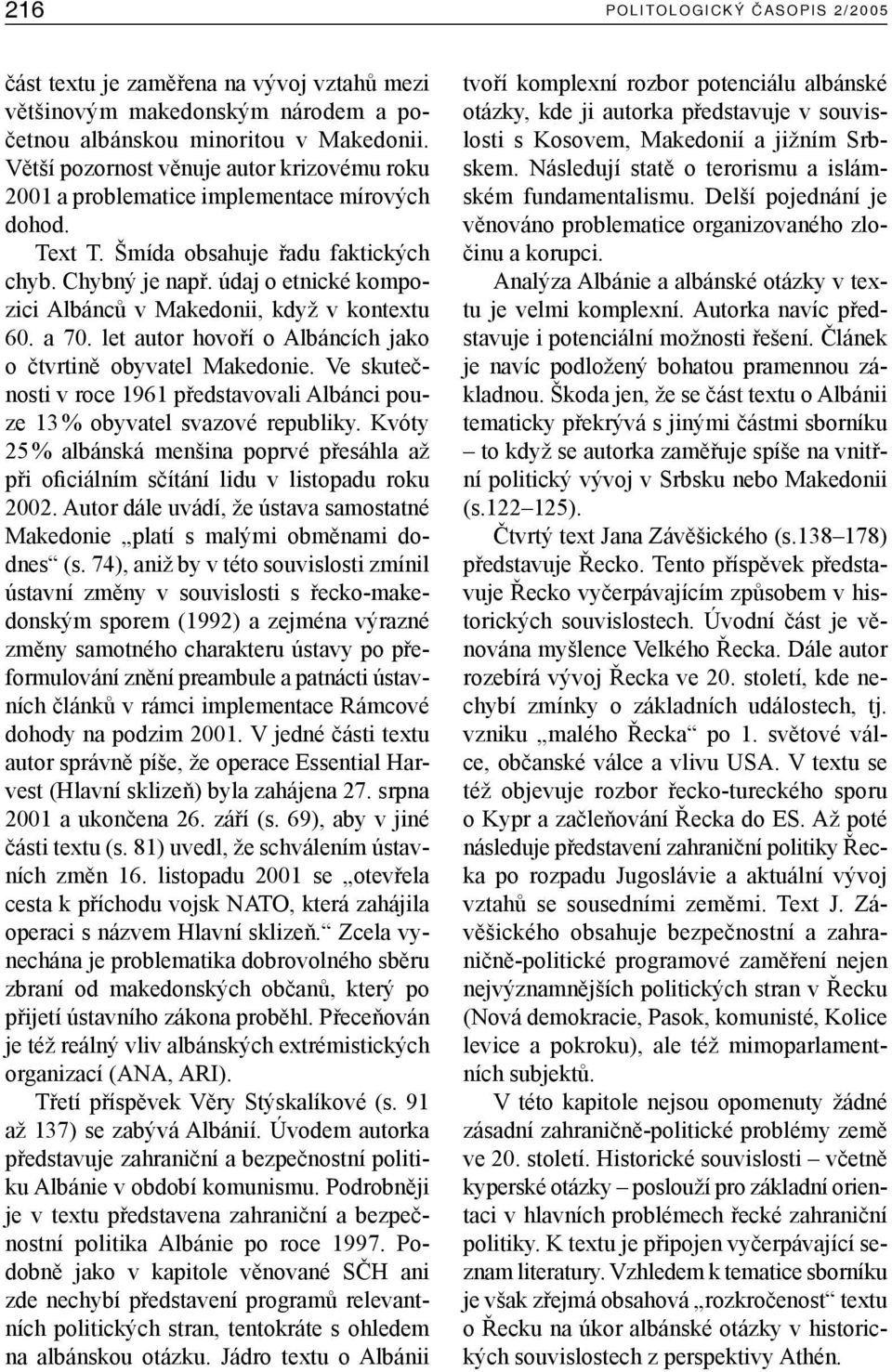 údaj o etnické kompozici Albánců v Makedonii, když v kontextu 60. a 70. let autor hovoří o Albáncích jako o čtvrtině obyvatel Makedonie.