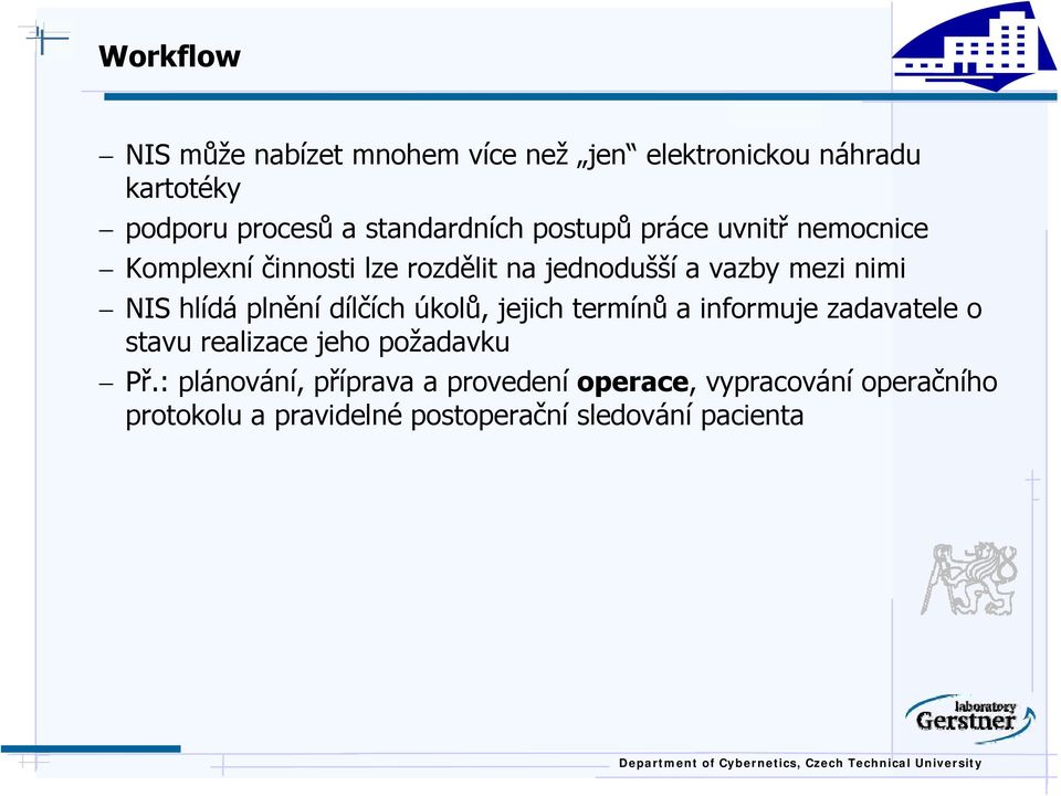 NIS hlídá plnění dílčích úkolů, jejich termínů a informuje zadavatele o stavu realizace jeho požadavku Př.