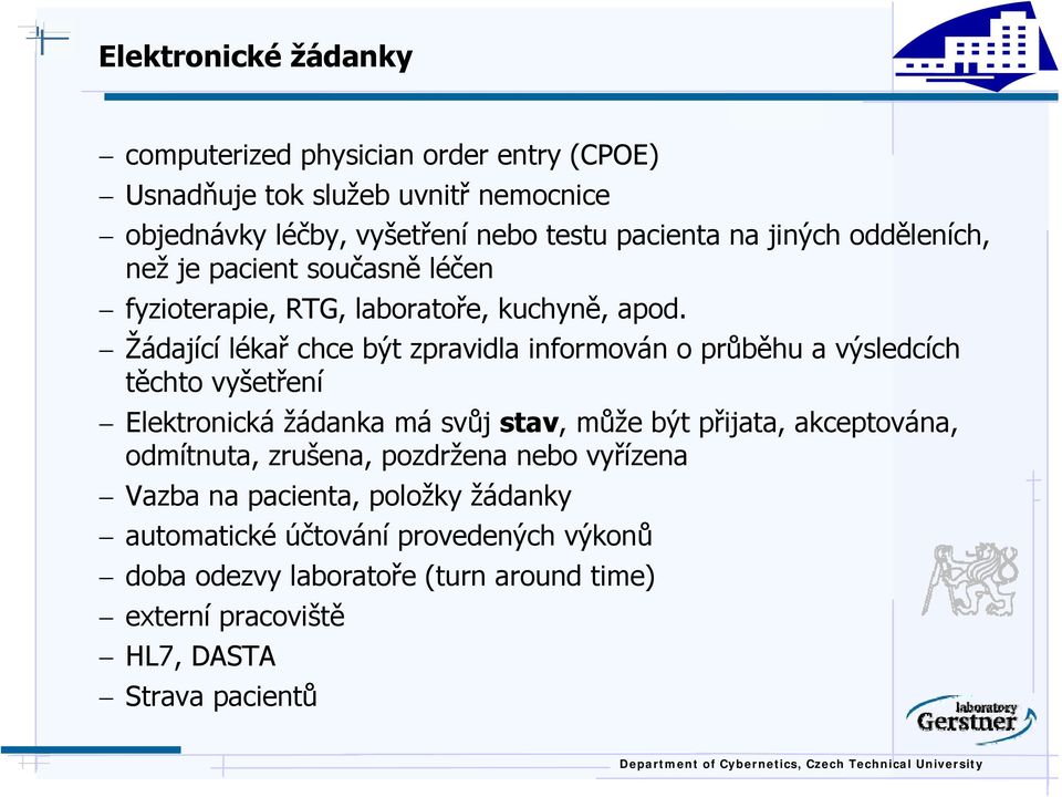 Žádající lékař chce být zpravidla informován o průběhu a výsledcích těchto vyšetření Elektronická žádanka má svůj stav, může být přijata, akceptována,