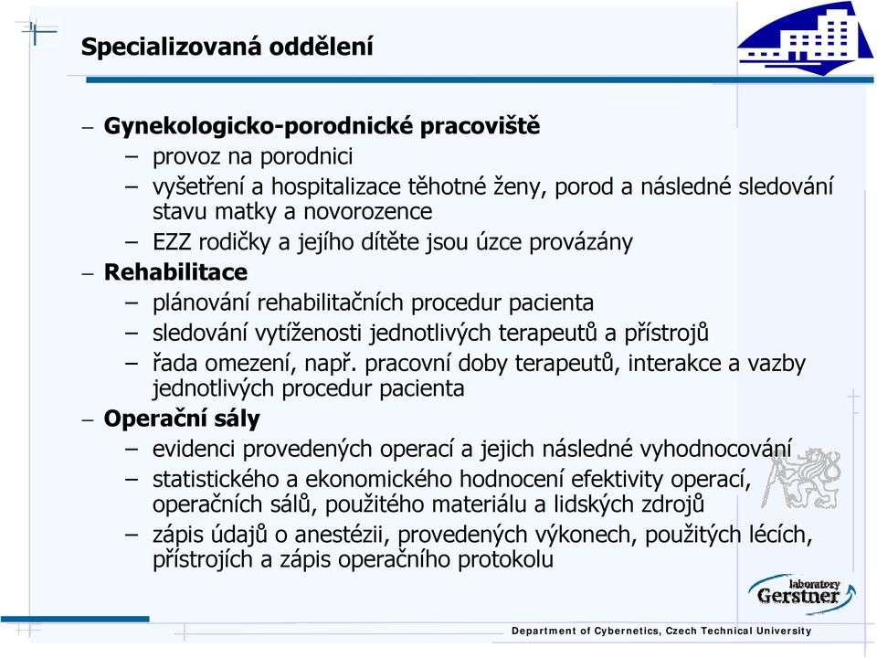 pracovní doby terapeutů, interakce a vazby jednotlivých procedur pacienta Operační sály evidenci provedených operací a jejich následné vyhodnocování statistického a ekonomického