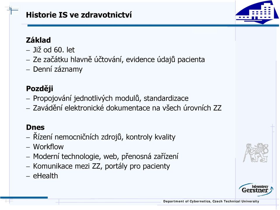 jednotlivých modulů, standardizace Zavádění elektronické dokumentace na všech úrovních ZZ Dnes