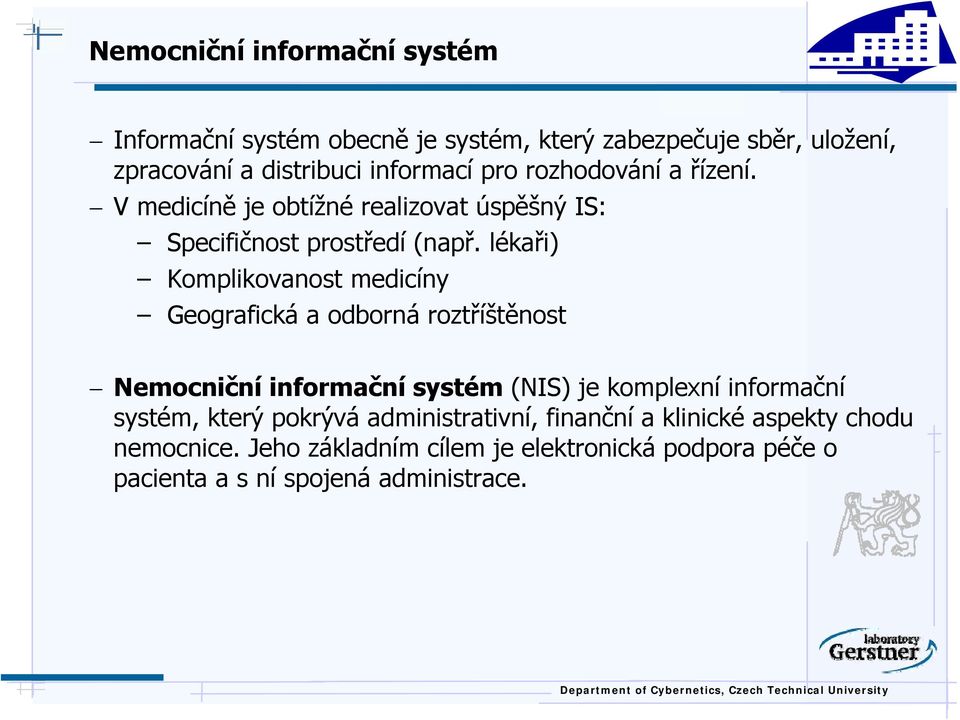 lékaři) Komplikovanost medicíny Geografickáa odbornároztříštěnost Nemocniční informační systém (NIS) je komplexní informační systém,