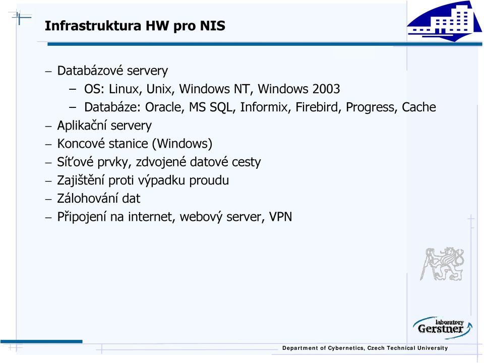 Aplikační servery Koncové stanice (Windows) Síťové prvky, zdvojené datové