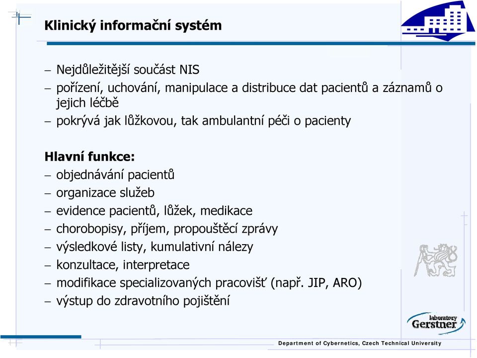 organizace služeb evidence pacientů, lůžek, medikace chorobopisy, příjem, propouštěcí zprávy výsledkové listy,