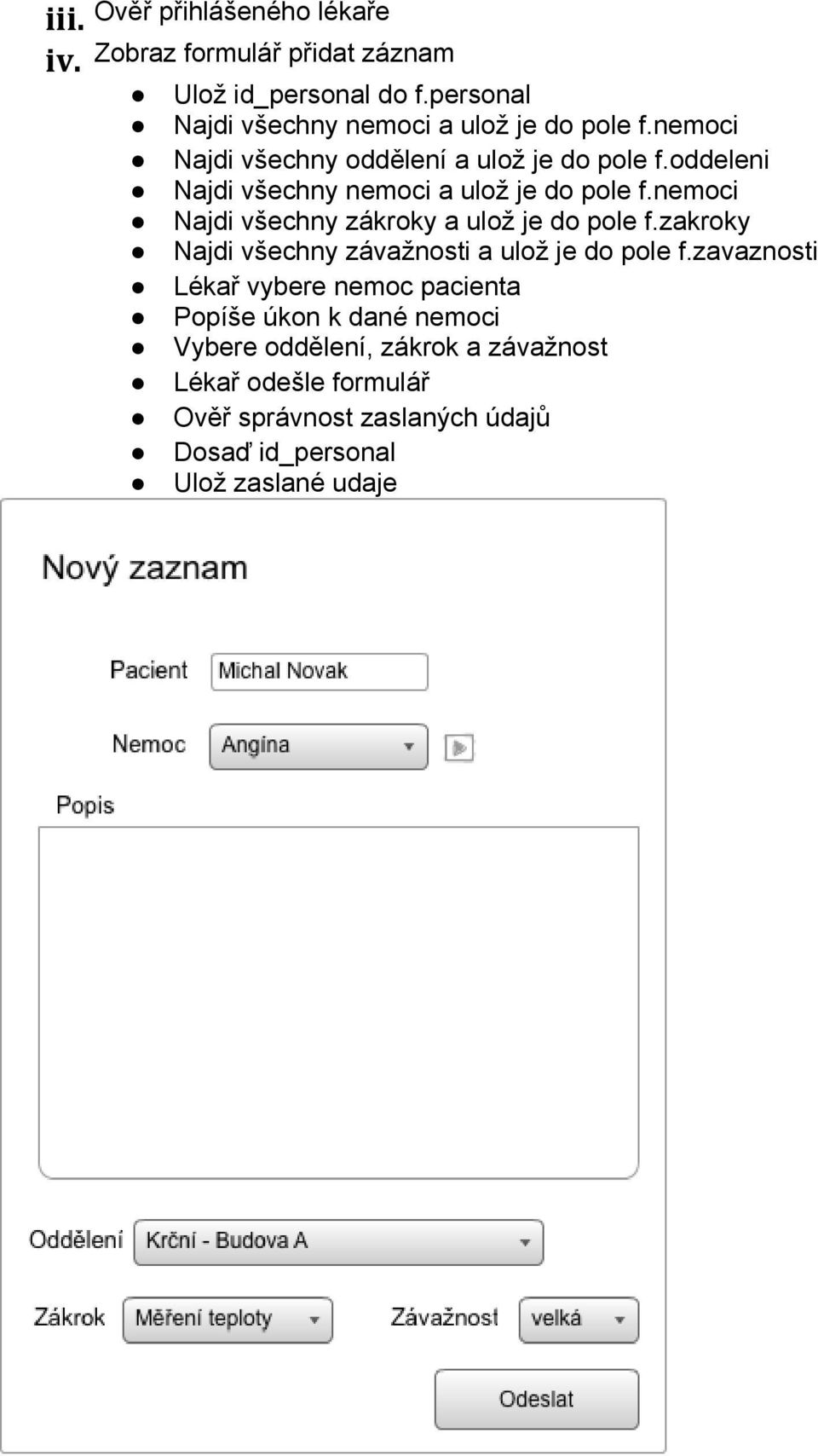 oddeleni Najdi všechny nemoci a ulož je do pole f.nemoci Najdi všechny zákroky a ulož je do pole f.