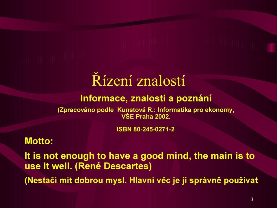 ISBN 80-245-0271-2 It is not enough to have a good mind, the main is to
