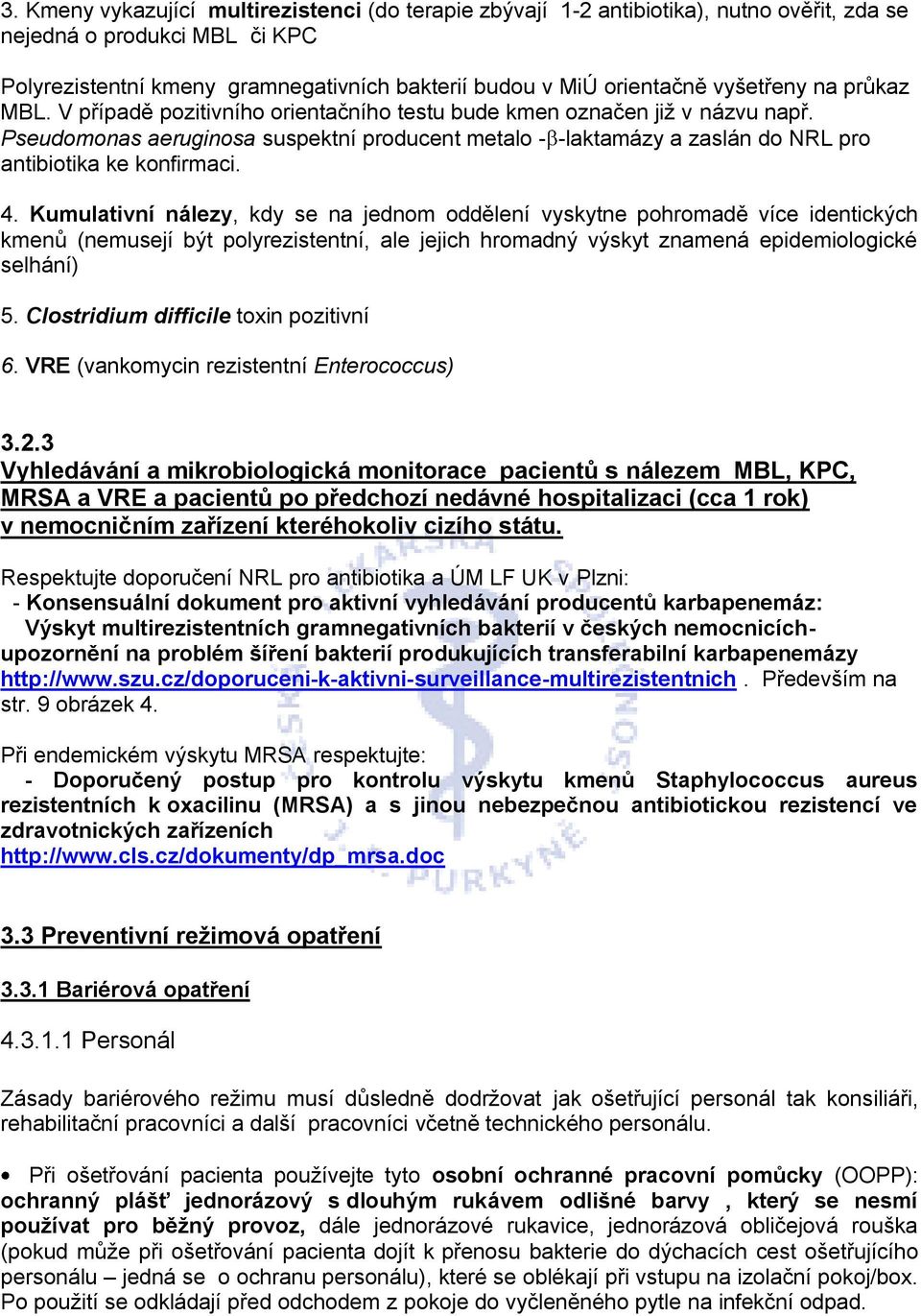 Pseudomonas aeruginosa suspektní producent metalo - -laktamázy a zaslán do NRL pro antibiotika ke konfirmaci. 4.