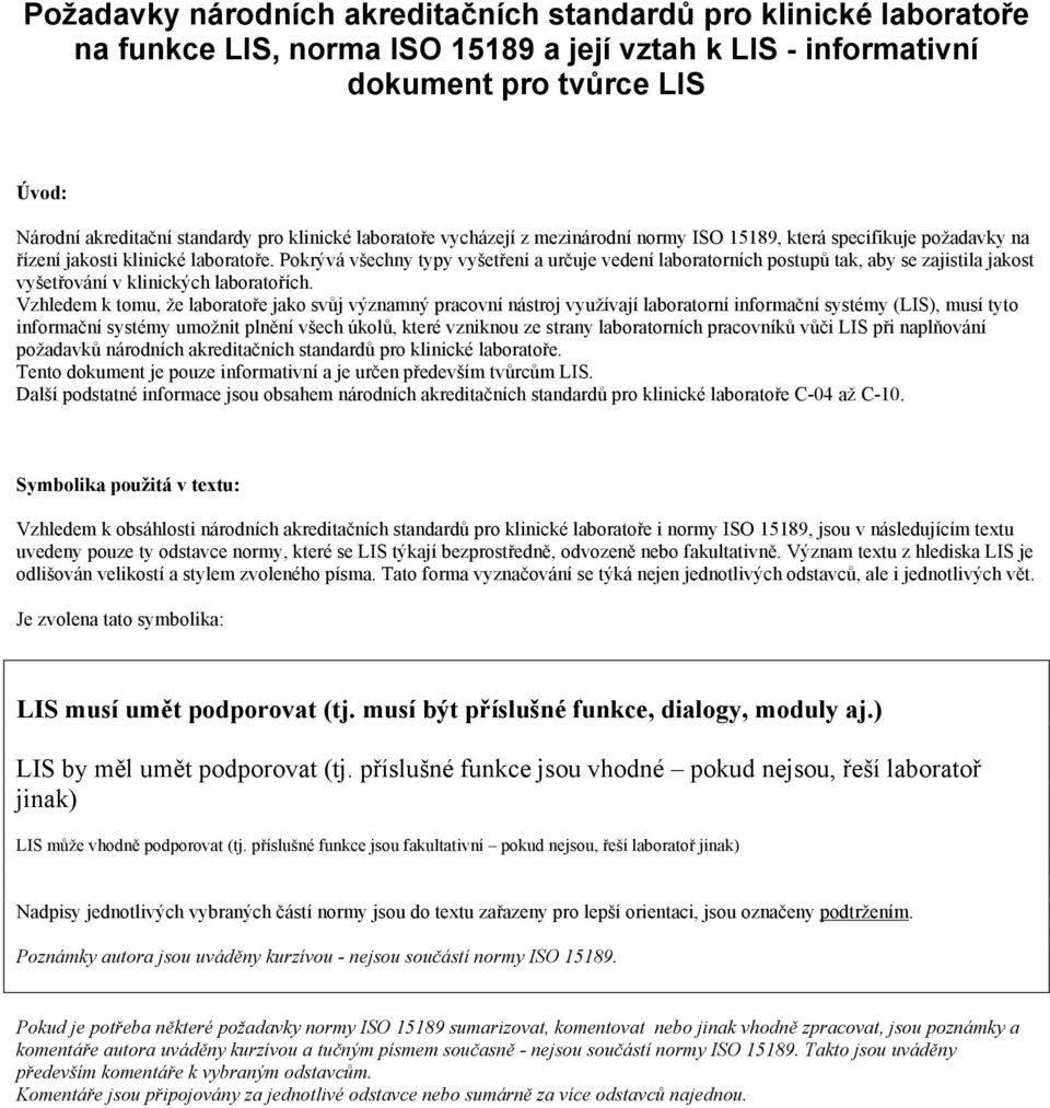 Pokrývá všechny typy vyšetření a určuje vedení laboratorních postupů tak, aby se zajistila jakost vyšetřování v klinických laboratořích.