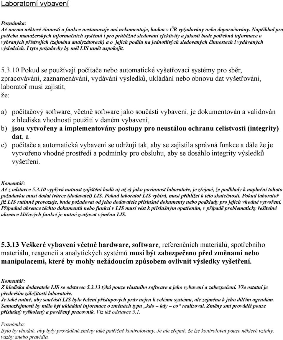 jednotlivých sledovaných činnostech i vydávaných výsledcích. I tyto požadavky by měl LIS umět uspokojit. 5.3.