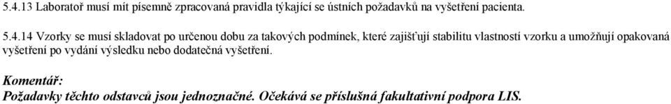 14 Vzorky se musí skladovat po určenou dobu za takových podmínek, které zajišťují stabilitu