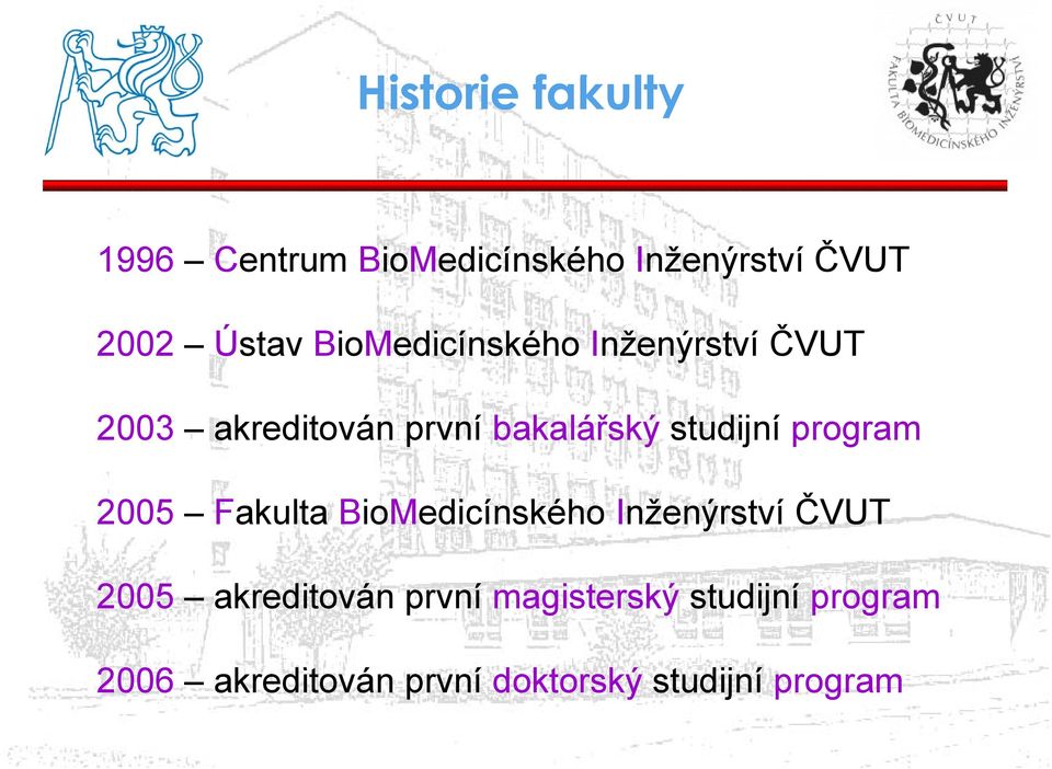 program 2005 Fakulta BioMedicínského Inženýrství ČVUT 2005 akreditován první