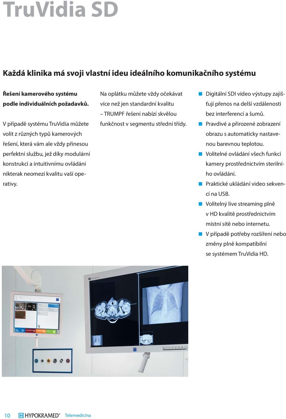 vaší operativy. Na oplátku můžete vždy očekávat více než jen standardní kvalitu TRUMPF řešení nabízí skvělou funkčnost v segmentu střední třídy.