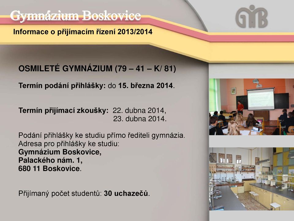 23. dubna 2014. Podání přihlášky ke studiu přímo řediteli gymnázia.