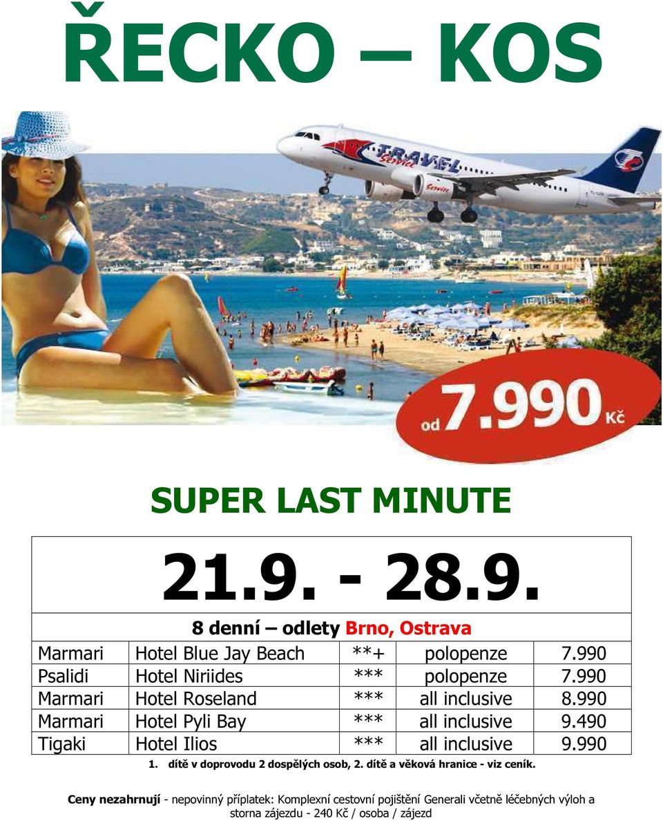 990 Marmari Hotel Pyli Bay *** all inclusive 9.490 Tigaki Hotel Ilios *** all inclusive 9.990 1.