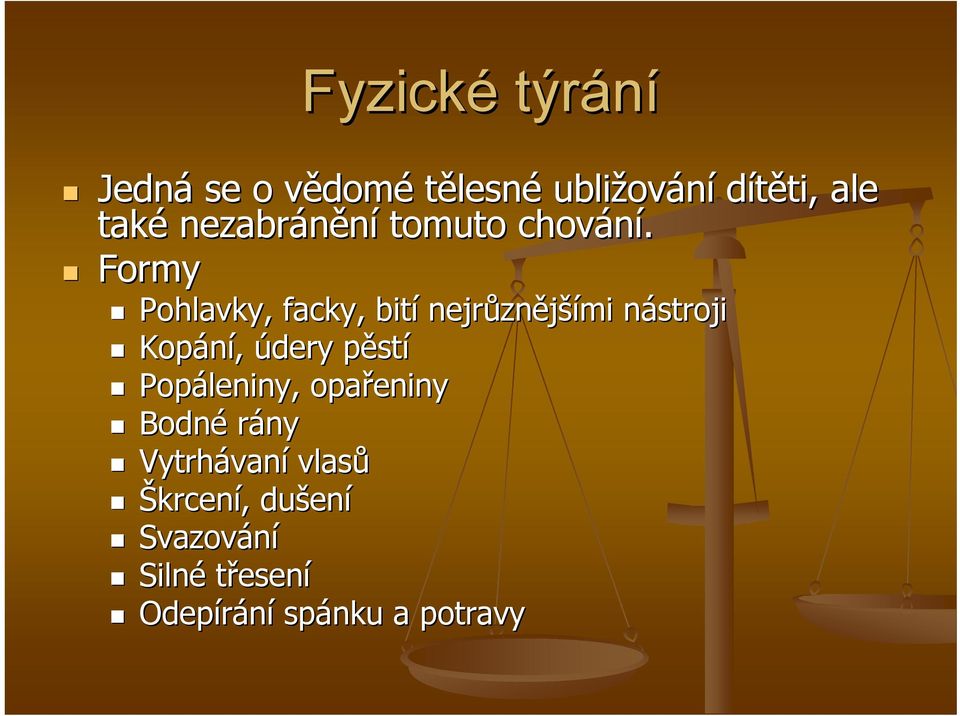 Formy Pohlavky, facky, bití nejrůzn znějšími nástrojin Kopání, údery pěstp