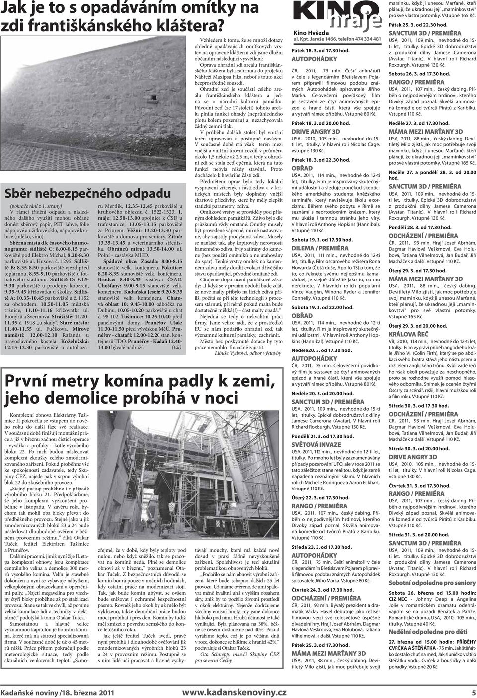 Sběrná místa dle časového harmonogramu: sídliště C: 8.00-8.15 parkoviště pod Elektro Míchal, 8.20-8.30 parkoviště ul. Husova č. 1295. Sídliště B: 8.35-8.50 parkoviště vjezd před teplárnou, 8.55-9.