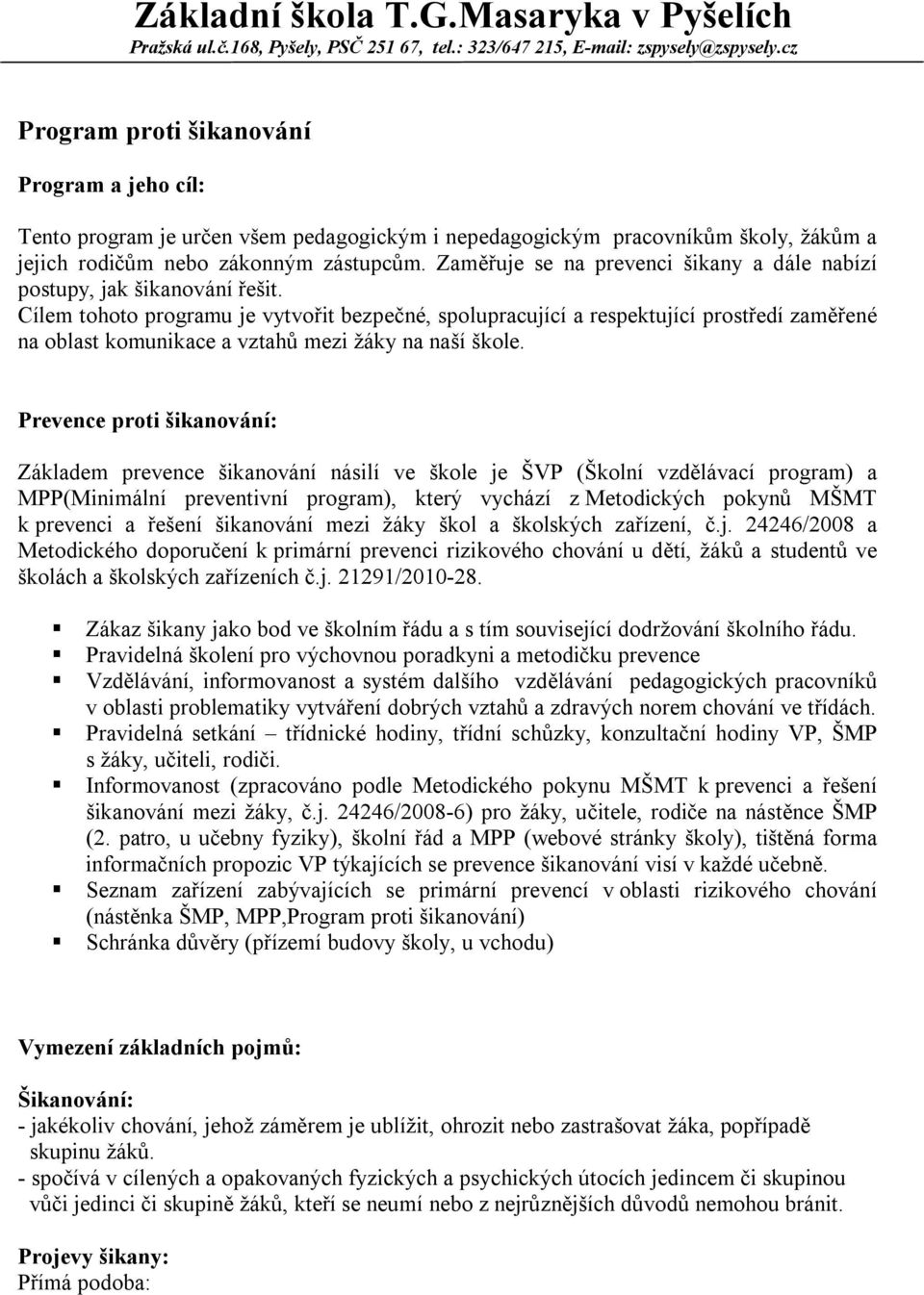 Zaměřuje se na prevenci šikany a dále nabízí postupy, jak šikanování řešit.