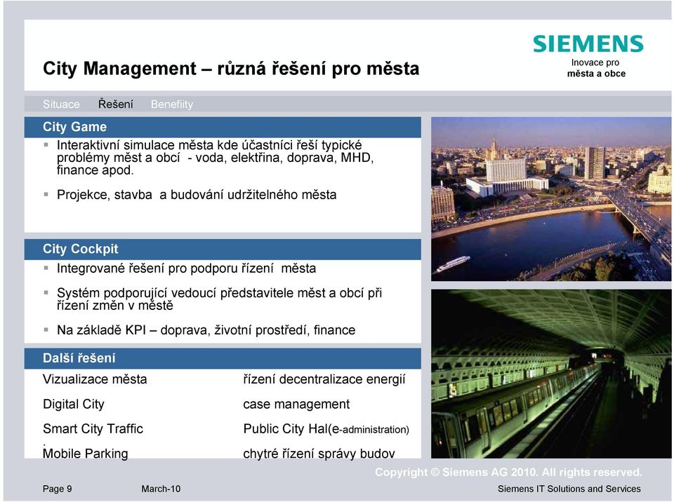 Projekce, stavba a budování udržitelného města City Cockpit Integrované řešení pro podporu řízení města Systém podporující vedoucí představitele měst a obcí při řízení změn