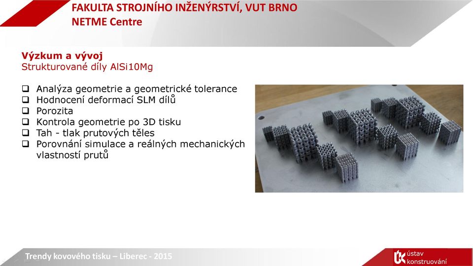 dílů Porozita Kontrola geometrie po 3D tisku Tah - tlak
