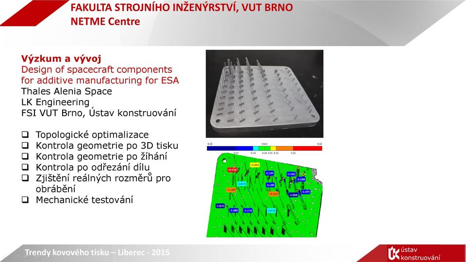 Topologické optimalizace Kontrola geometrie po 3D tisku Kontrola geometrie po