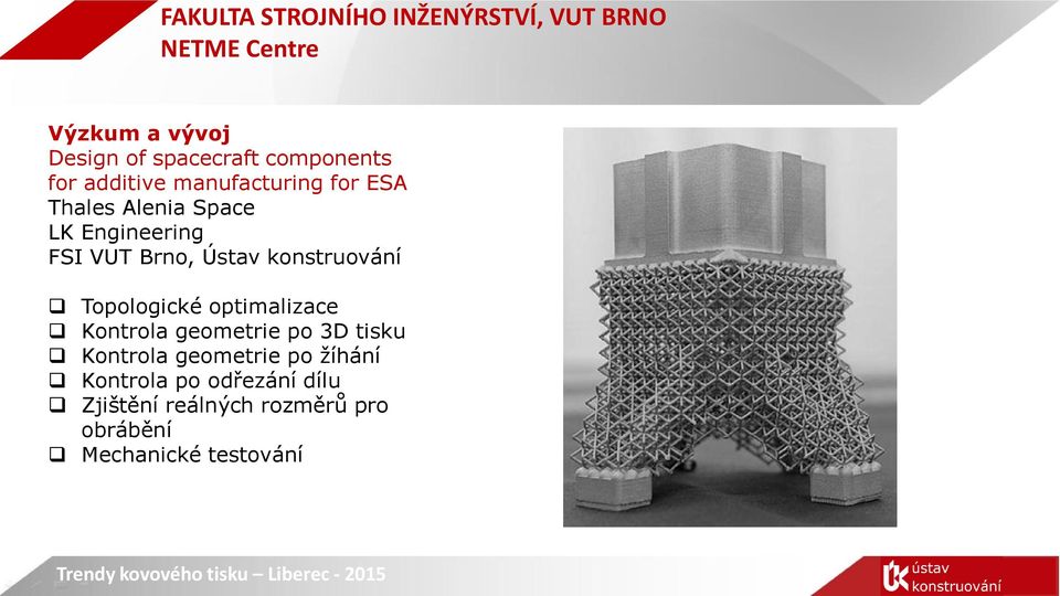 Topologické optimalizace Kontrola geometrie po 3D tisku Kontrola geometrie po