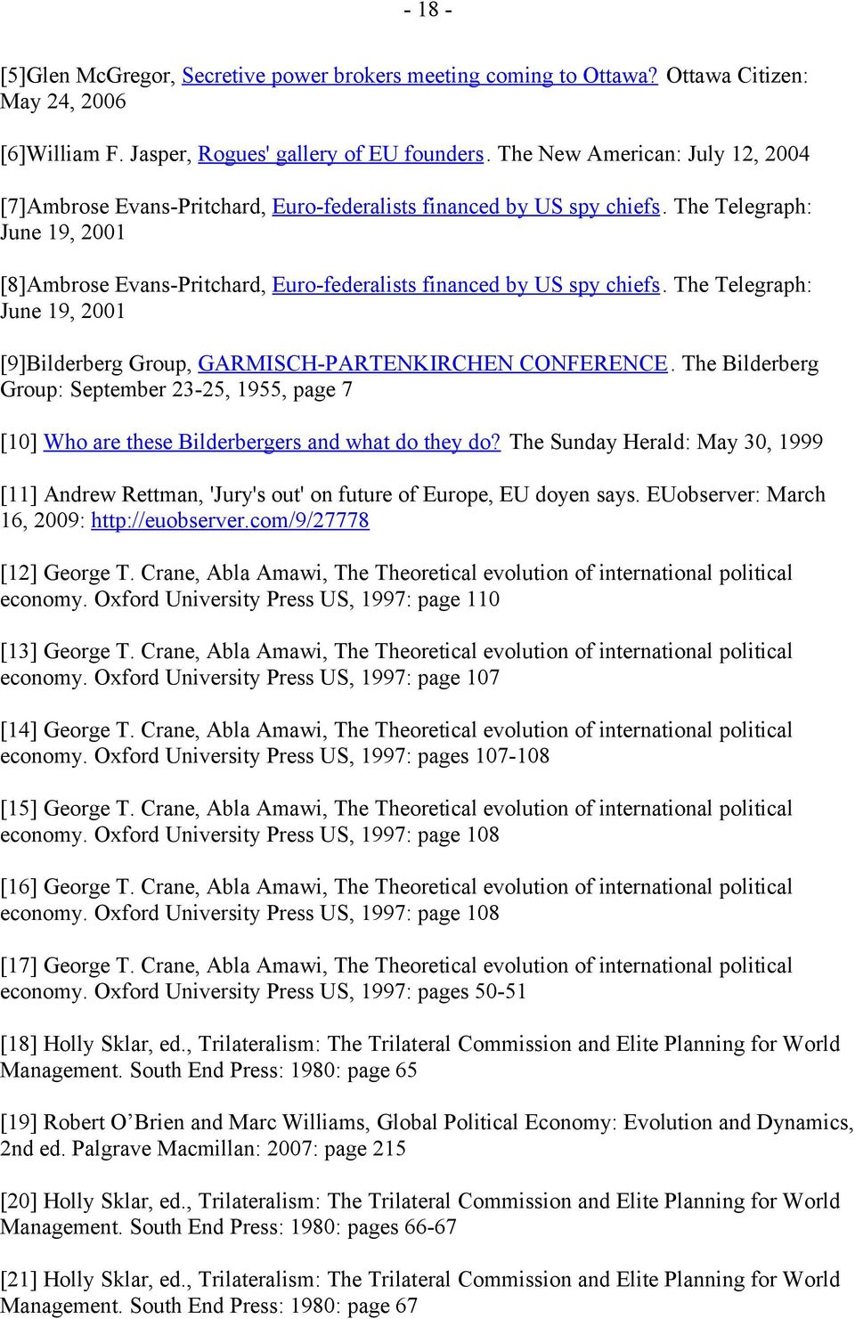 The Telegraph: June 19, 2001 [8]Ambrose Evans-Pritchard, Euro-federalists financed by US spy chiefs. The Telegraph: June 19, 2001 [9]Bilderberg Group, GARMISCH-PARTENKIRCHEN CONFERENCE.