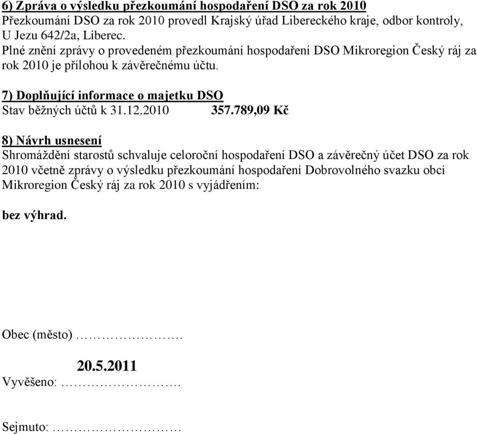 7) Doplňující informace o majetku DSO Stav běžných účtů k 31.12.2010 357.