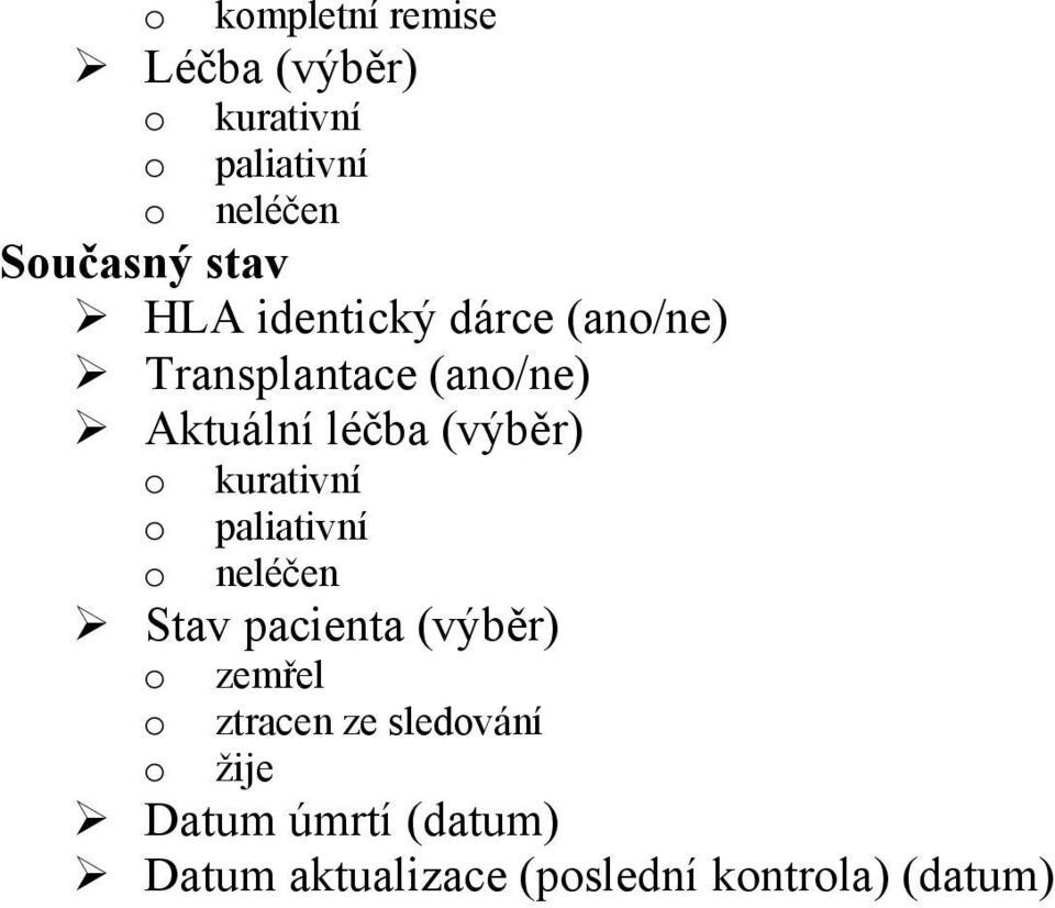 kurativní paliativní neléčen Stav pacienta (výběr) zemřel ztracen ze