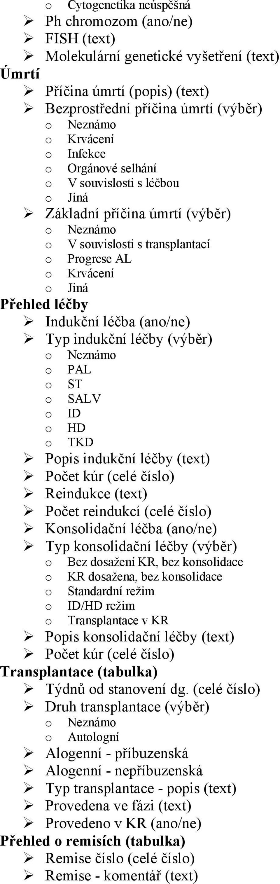 ID HD TKD Ppis indukční léčby (text) Pčet kúr (celé čísl) Reindukce (text) Pčet reindukcí (celé čísl) Knslidační léčba (an/ne) Typ knslidační léčby (výběr) Bez dsažení KR, bez knslidace KR dsažena,