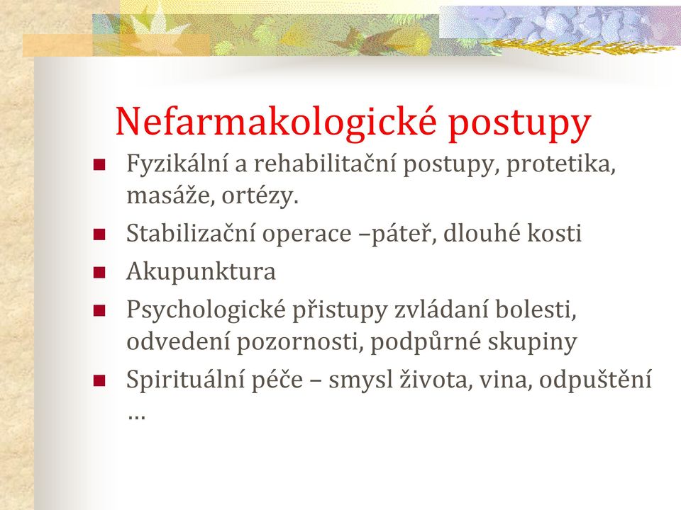 Stabilizační operace páteř, dlouhé kosti Akupunktura Psychologické