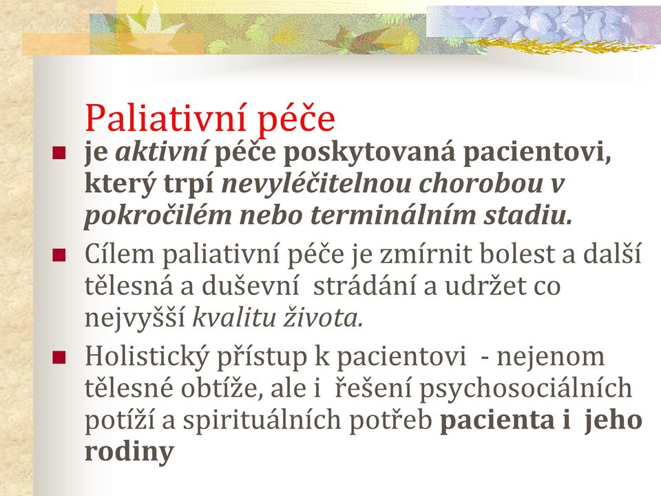 Cílem paliativní péče je zmírnit bolest a další tělesná a duševní strádání a udržet co nejvyšší