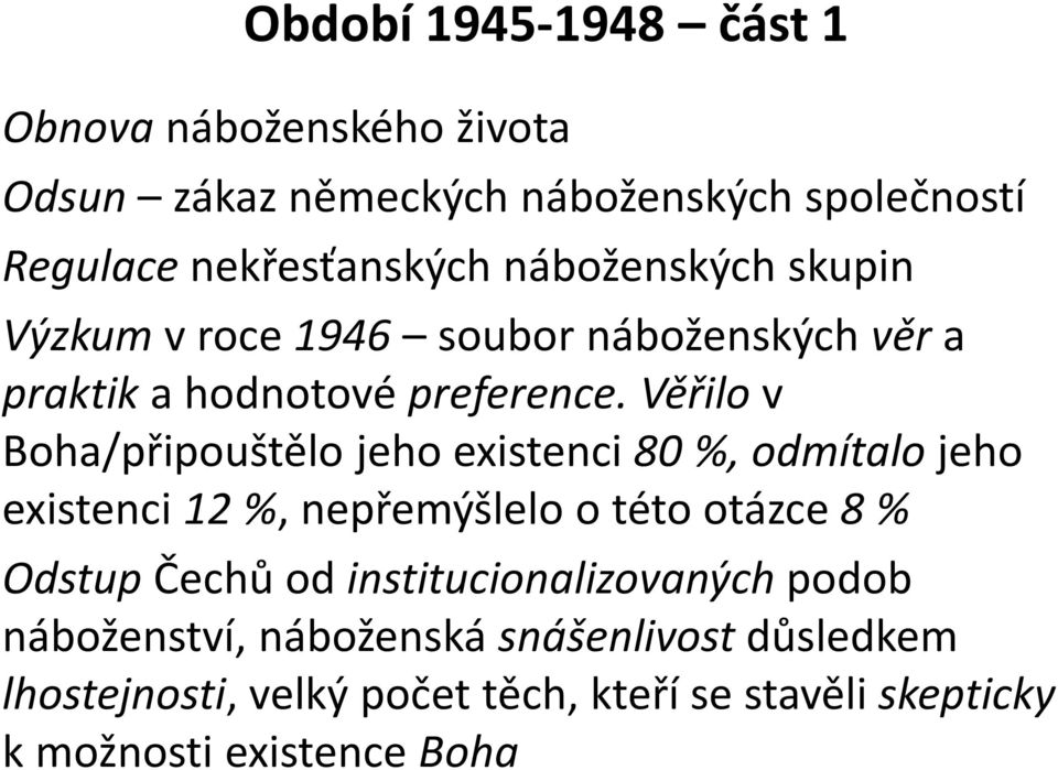 Věřilov Boha/připouštělo jeho existenci 80 %, odmítalojeho existenci 12 %, nepřemýšlelo o této otázce 8 % OdstupČechů od