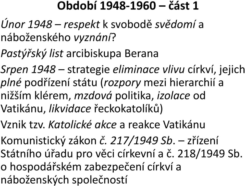 hierarchií a nižším klérem,mzdová politika, izolaceod Vatikánu, likvidace řeckokatolíků) Vznik tzv.